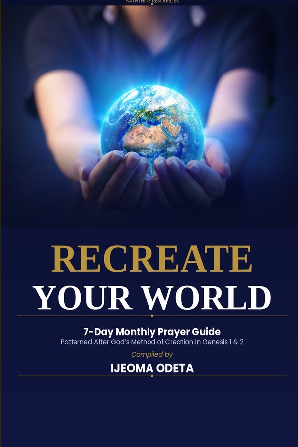 Recreate Your World book cover: hands holding a glowing earth against a navy background. 7-Day Monthly Prayer Guide compiled by Ijeoma Odeta